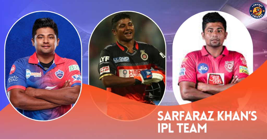 Sarfaraz Khan’s IPL Team: Will Sarfaraz Khan Play in IPL 2024?